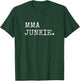 MMA Junkie Mixed Martial Arts Gifts Men Women T-Shirt - T-Shirt | Forest