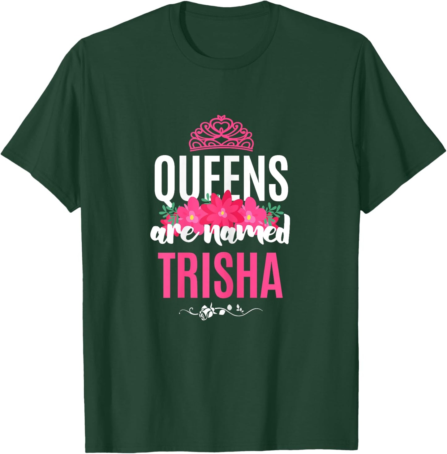 Queens Are Named Trisha Gift Pink Flower Custom Name B-Day T-Shirt - T-Shirt | Forest