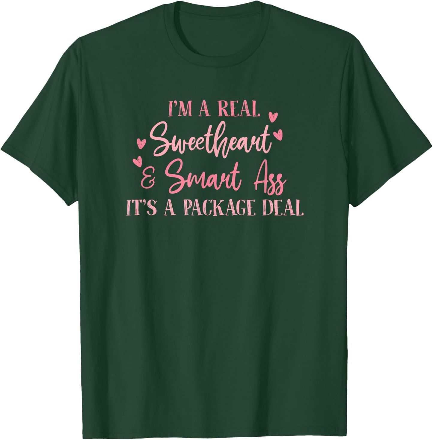 I'm a Real Sweetheart and Smart Ass Its a Package Deal T-Shirt - T-Shirt | Forest