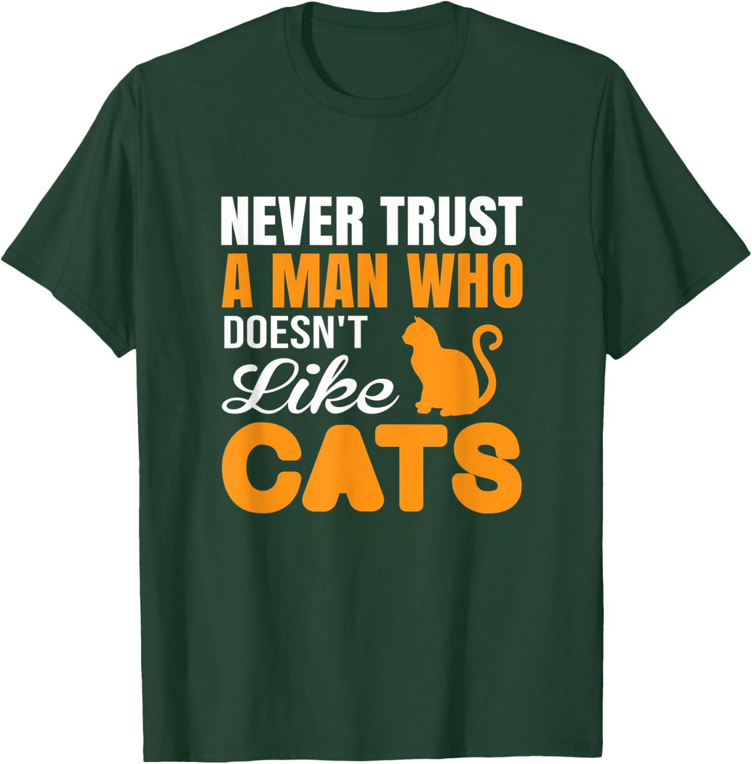 Never Trust A Man Who Doesn't Like Cats - Cat Lover Gift T-Shirt - T-Shirt | Forest