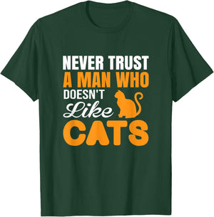 Never Trust A Man Who Doesn't Like Cats - Cat Lover Gift T-Shirt - T-Shirt | Forest
