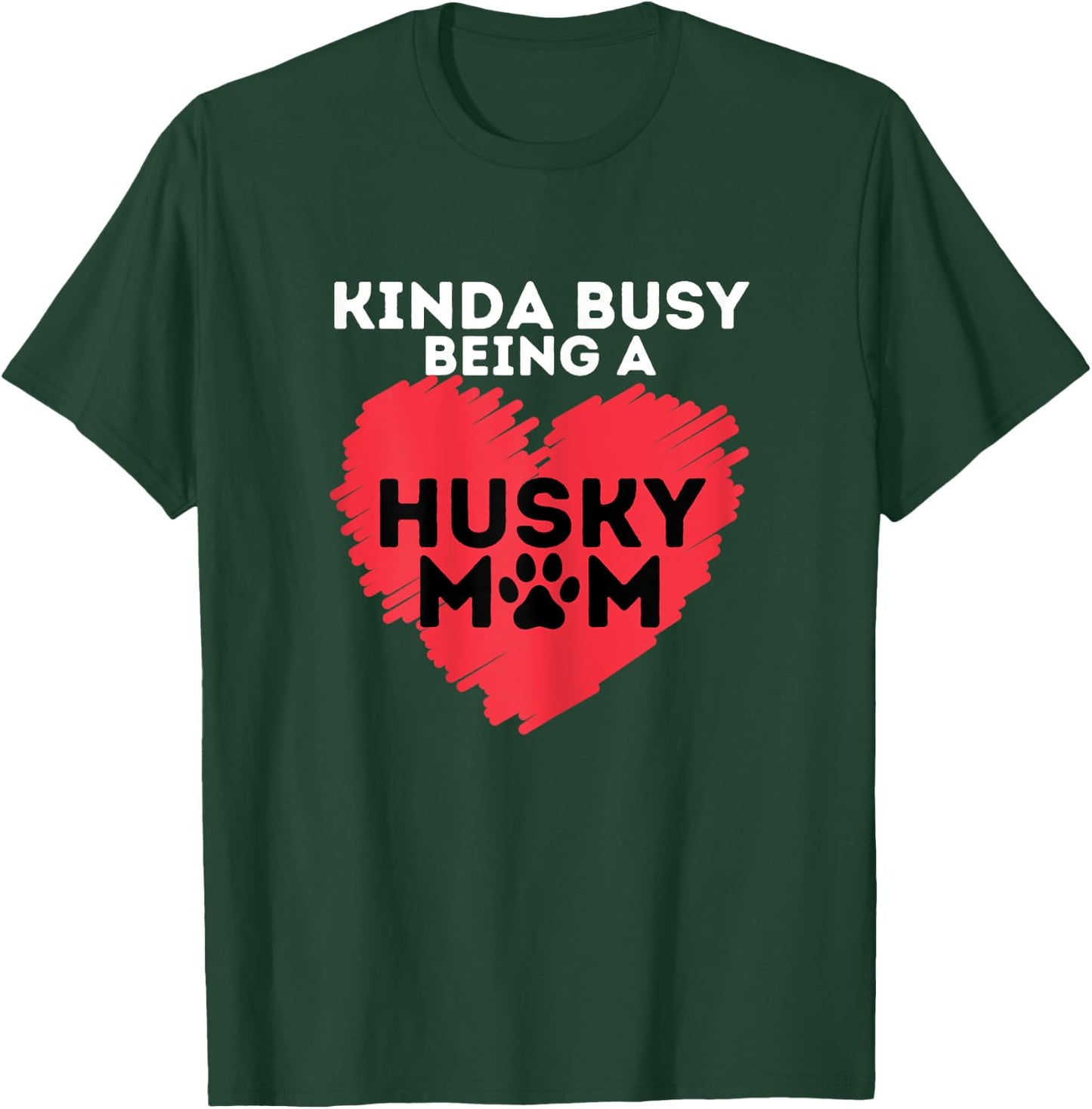 Busy Husky Mom - Funny Siberian Husky Lover Sibe Owner Dog T-Shirt - T-Shirt | Forest