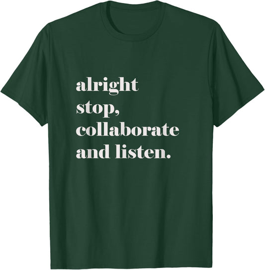 Alright Stop Collaborate and Listen Shirt, Fun Lyric Shirt T-Shirt - T-Shirt | Forest