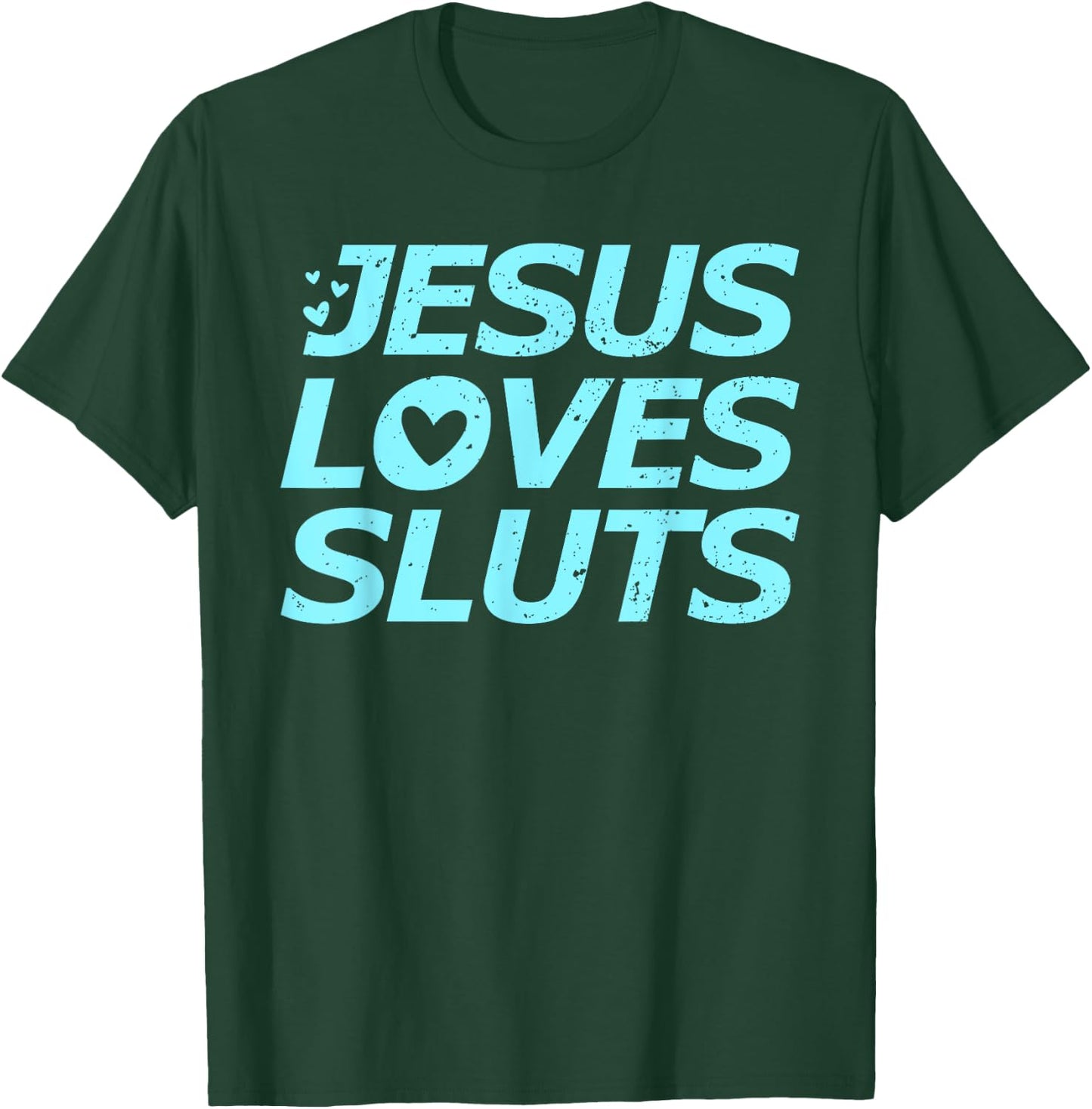 Jesus Loves Sluts Hearts Christian Bible Faith T-Shirt - T-Shirt | Forest