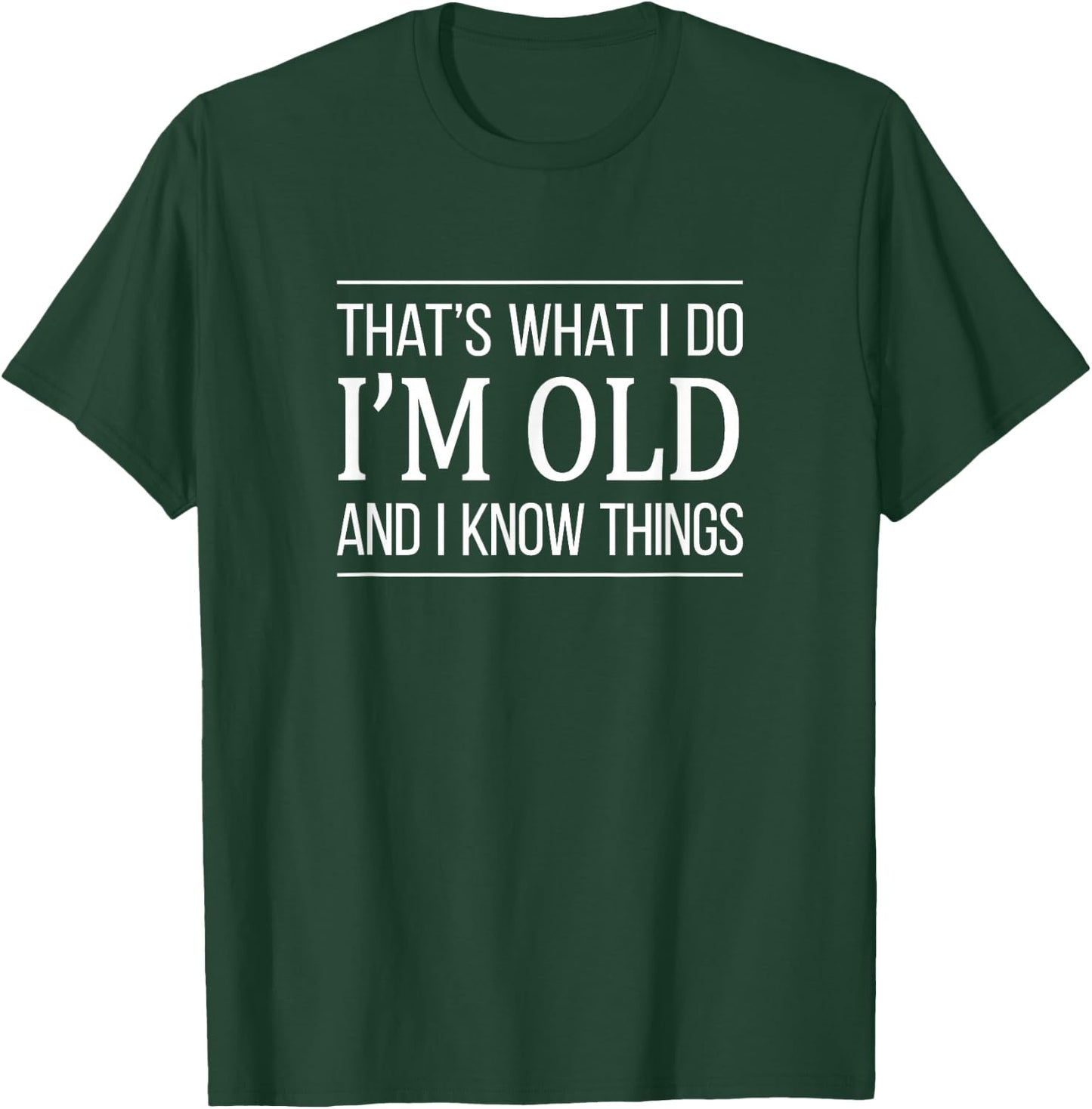 That's What I Do - I'm Old And I Know Things T-Shirt - T-Shirt | Forest