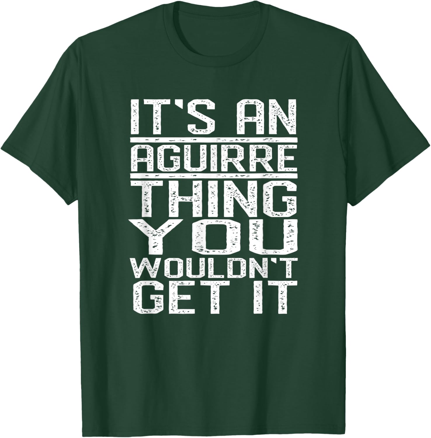 It's An Aguirre Thing You Wouldn't Get It Last Name Gift T-Shirt - T-Shirt | Forest