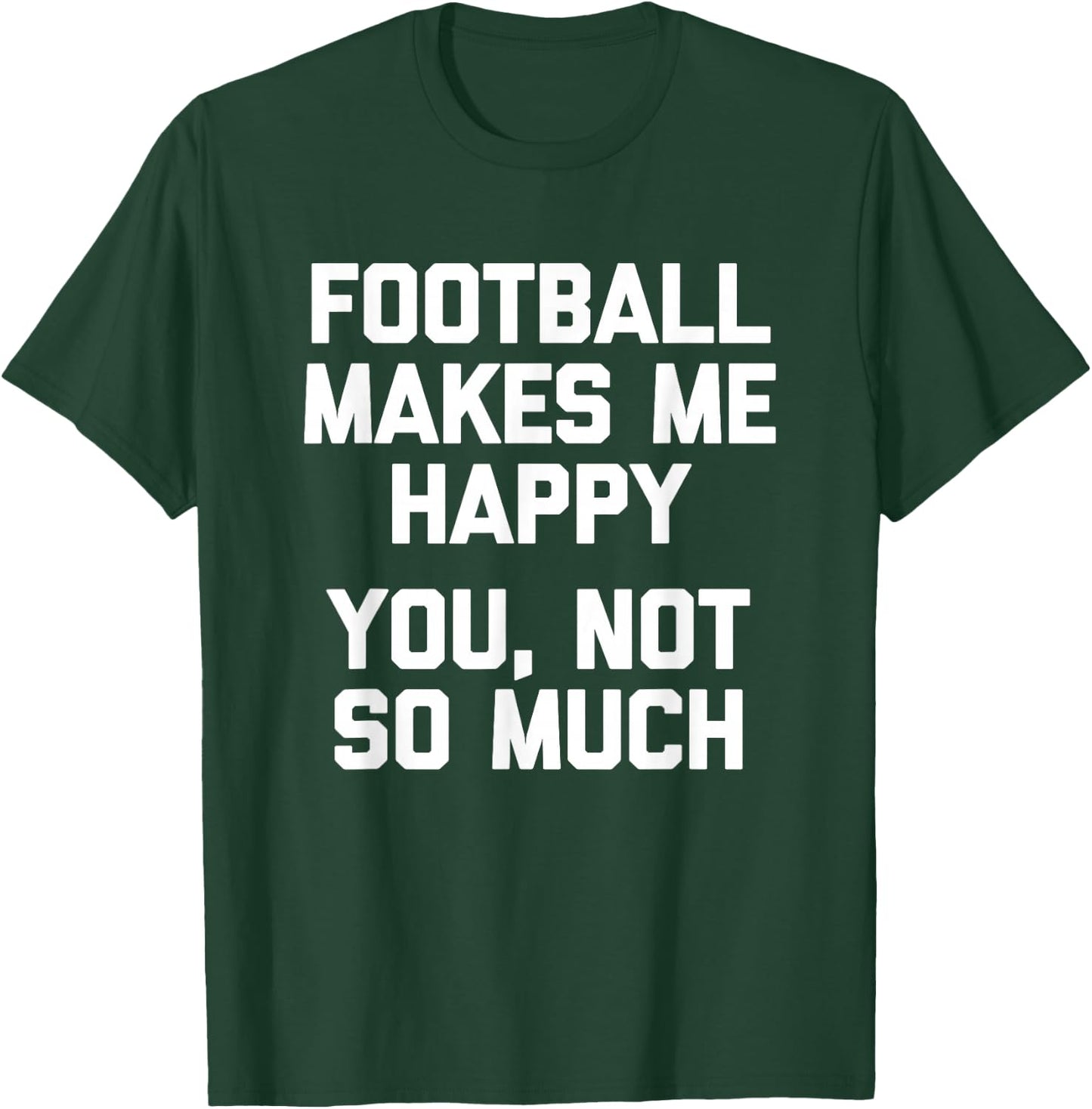Football Makes Me Happy (You, Not So Much) Funny Football T-Shirt - T-Shirt | Forest
