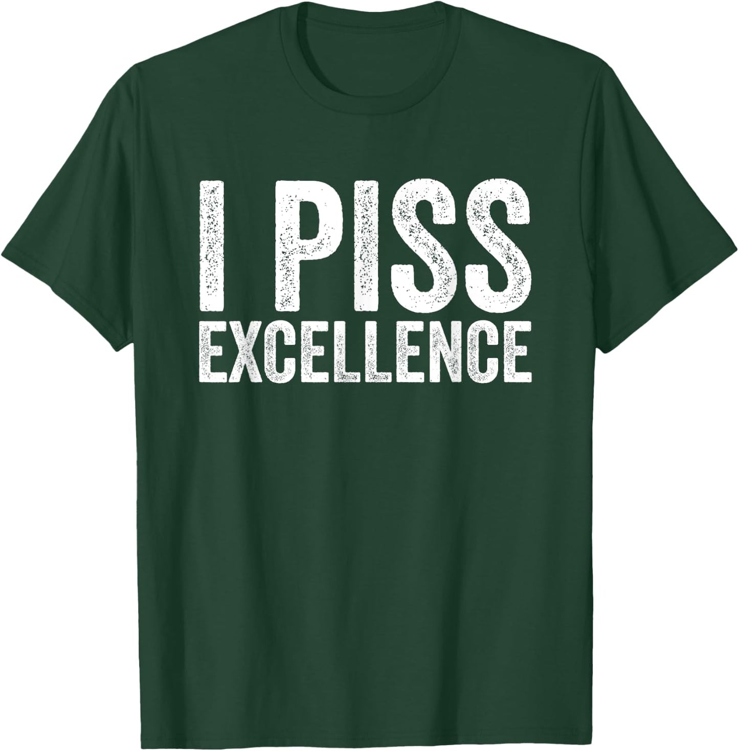 I Piss Excellence T-Shirt - T-Shirt | Forest