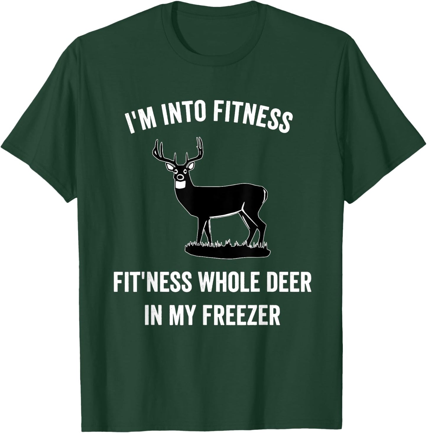 I'm Into Fitness Funny Joke Deer Hunting Gift Hunters T-Shirt - T-Shirt | Forest