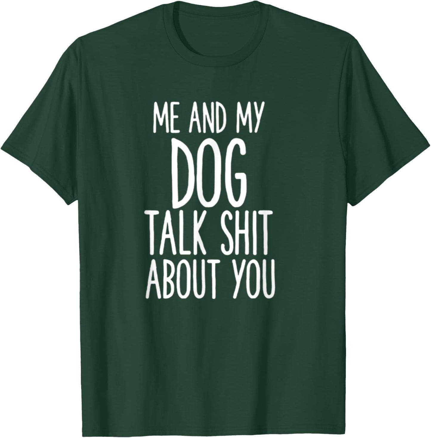 Me And My Dog Talk Shit About You Funny Women T-Shirt - T-Shirt | Forest