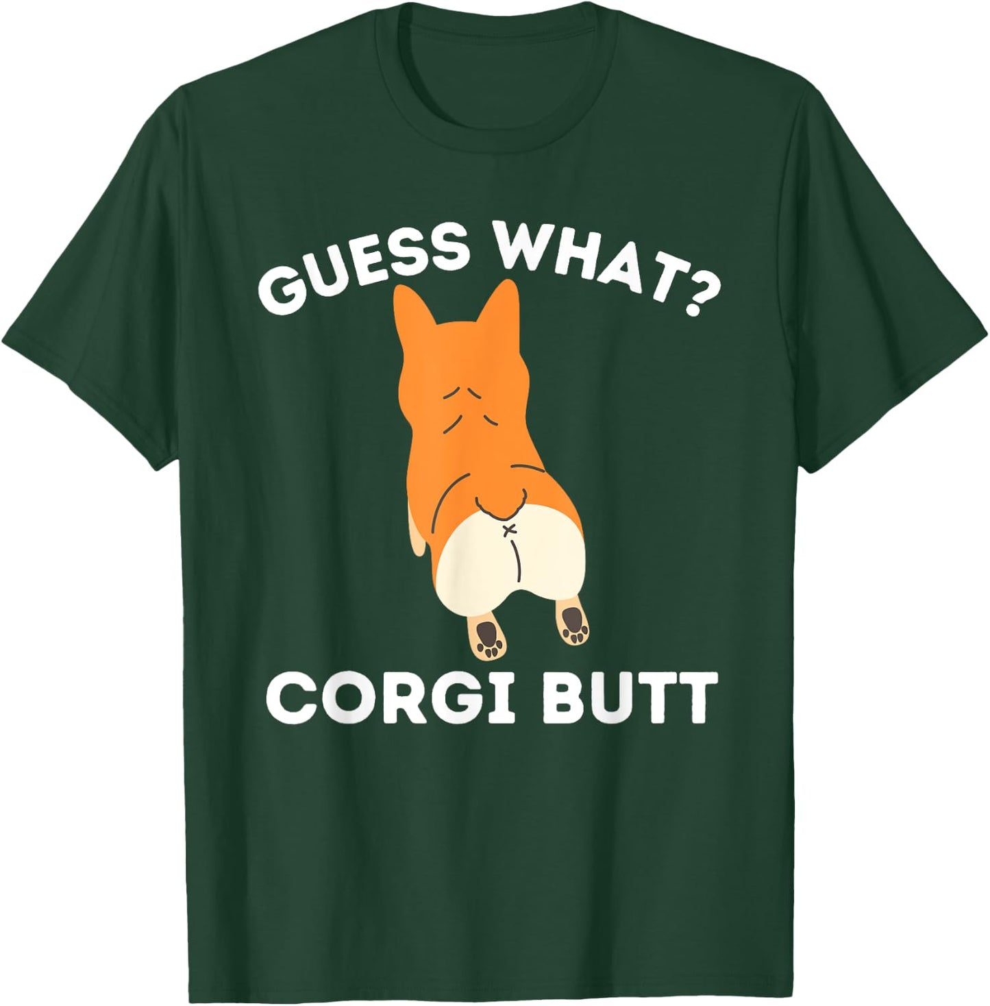 Guess What Corgi Butt - Funny Welsh Corgi Owner Dog Lover T-Shirt - T-Shirt | Forest