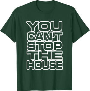 You Can't Stop the House T-Shirt - T-Shirt | Forest