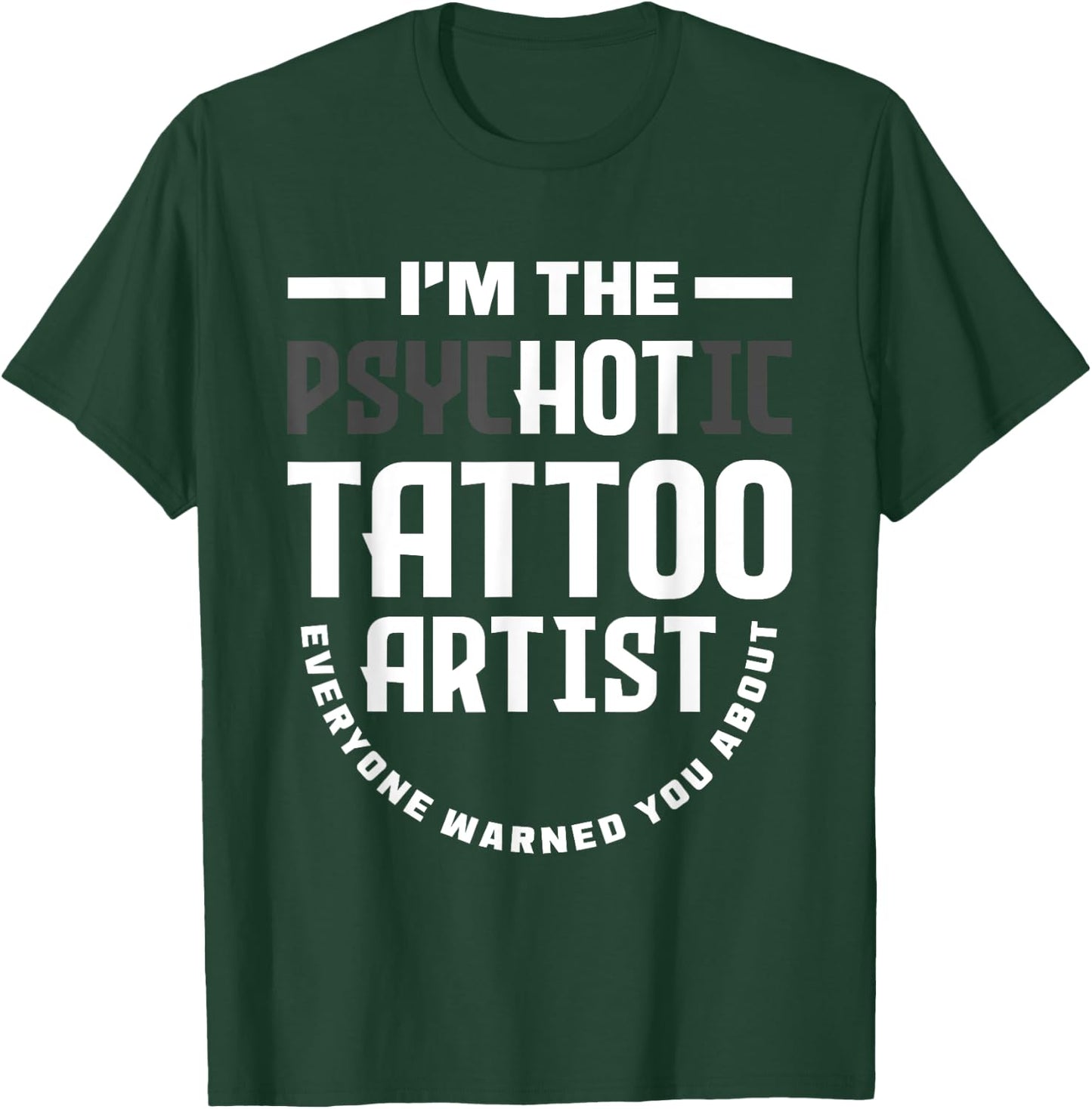 Warning I'm The Hot Psychotic Tattoo Artist Funny Tattooist T-Shirt - T-Shirt | Forest