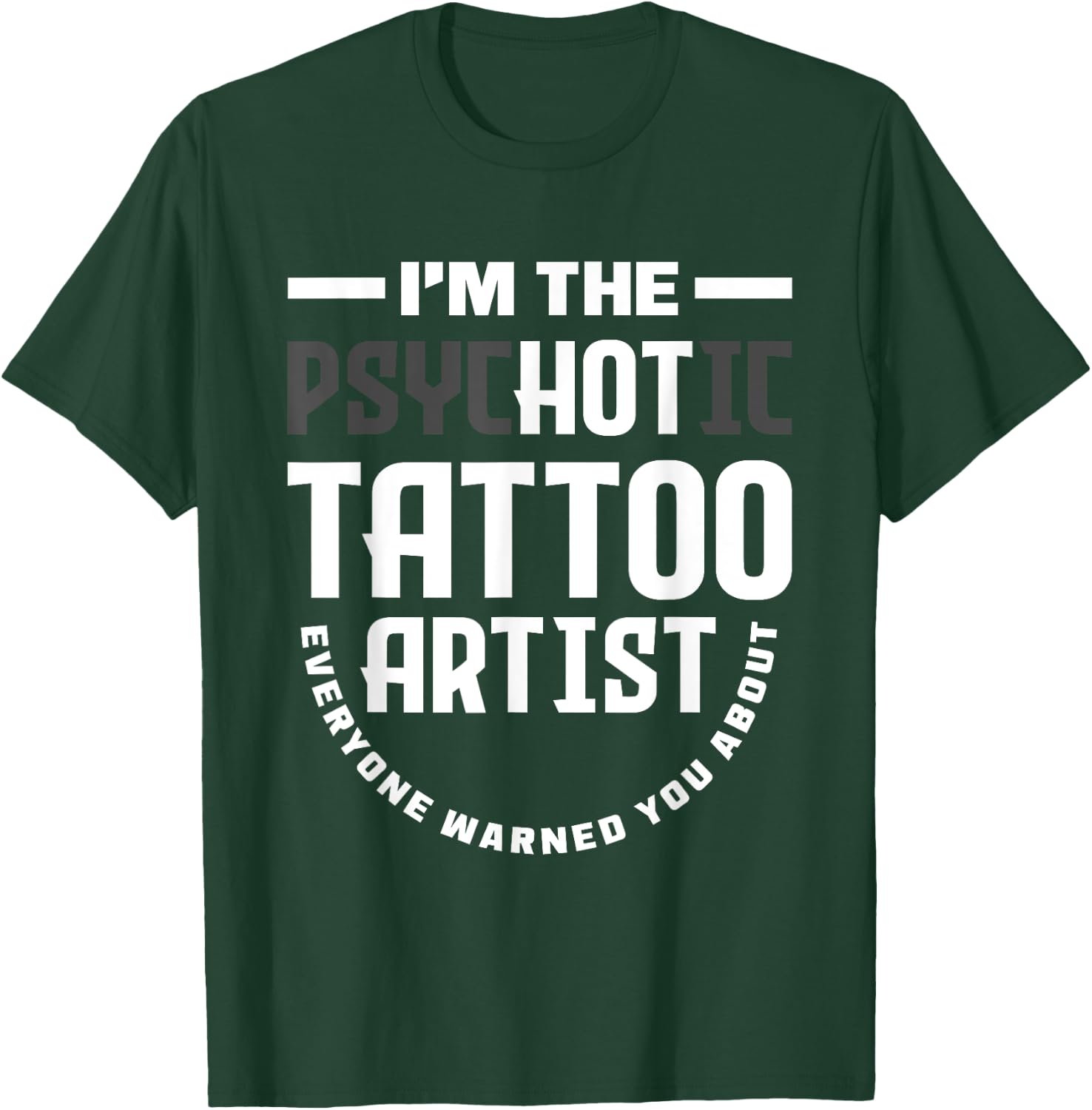 Warning I'm The Hot Psychotic Tattoo Artist Funny Tattooist T-Shirt - T-Shirt | Forest