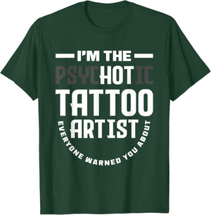 Warning I'm The Hot Psychotic Tattoo Artist Funny Tattooist T-Shirt - T-Shirt | Forest