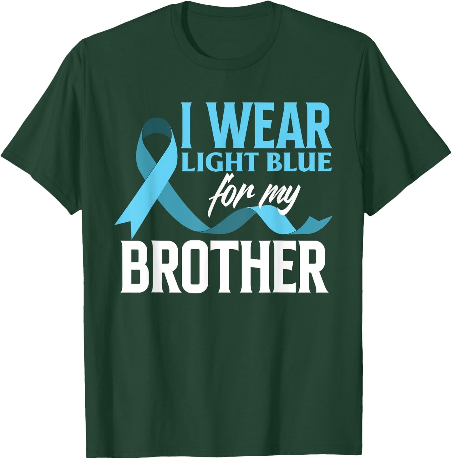 I Wear Light Blue For My Brother Prostate Cancer Awareness T-Shirt - T-Shirt | Forest