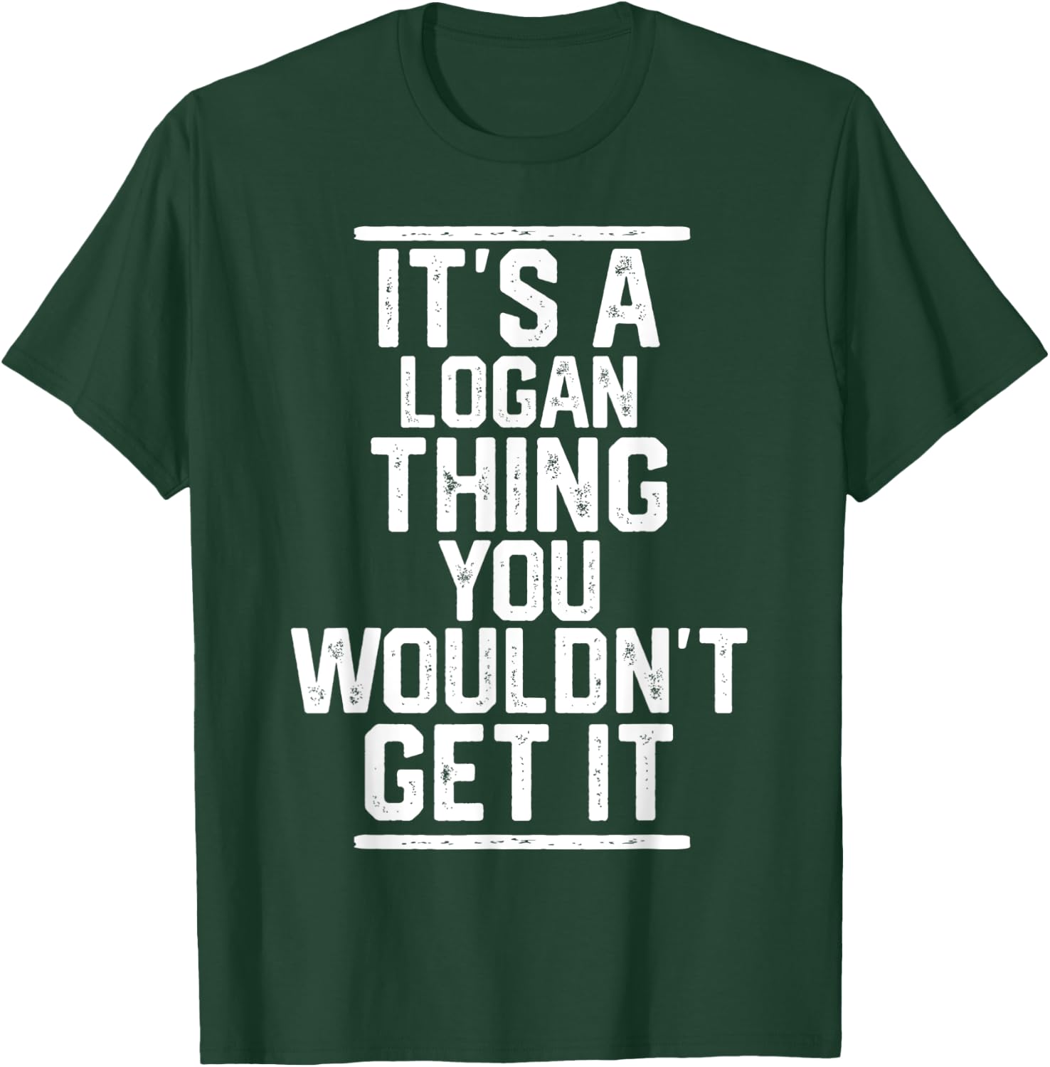 It's a Logan Thing You Wouldn't Get It - Family Last Name T-Shirt - T-Shirt | Forest
