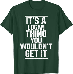 It's a Logan Thing You Wouldn't Get It - Family Last Name T-Shirt - T-Shirt | Forest