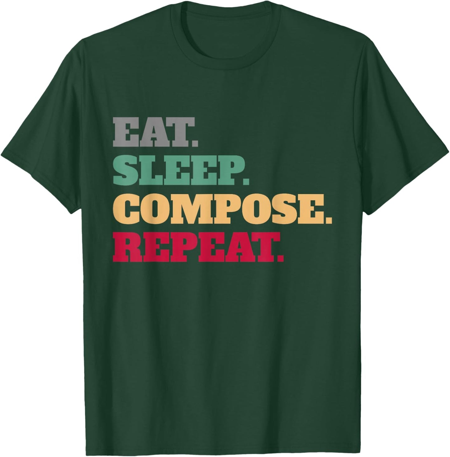 Eat Sleep Compose Repeat Gift Composer T-Shirt - T-Shirt | Forest