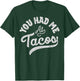 Taco You Had Me At Tacos Cinco De Mayo Mexican Food Lover T-Shirt - T-Shirt | Forest