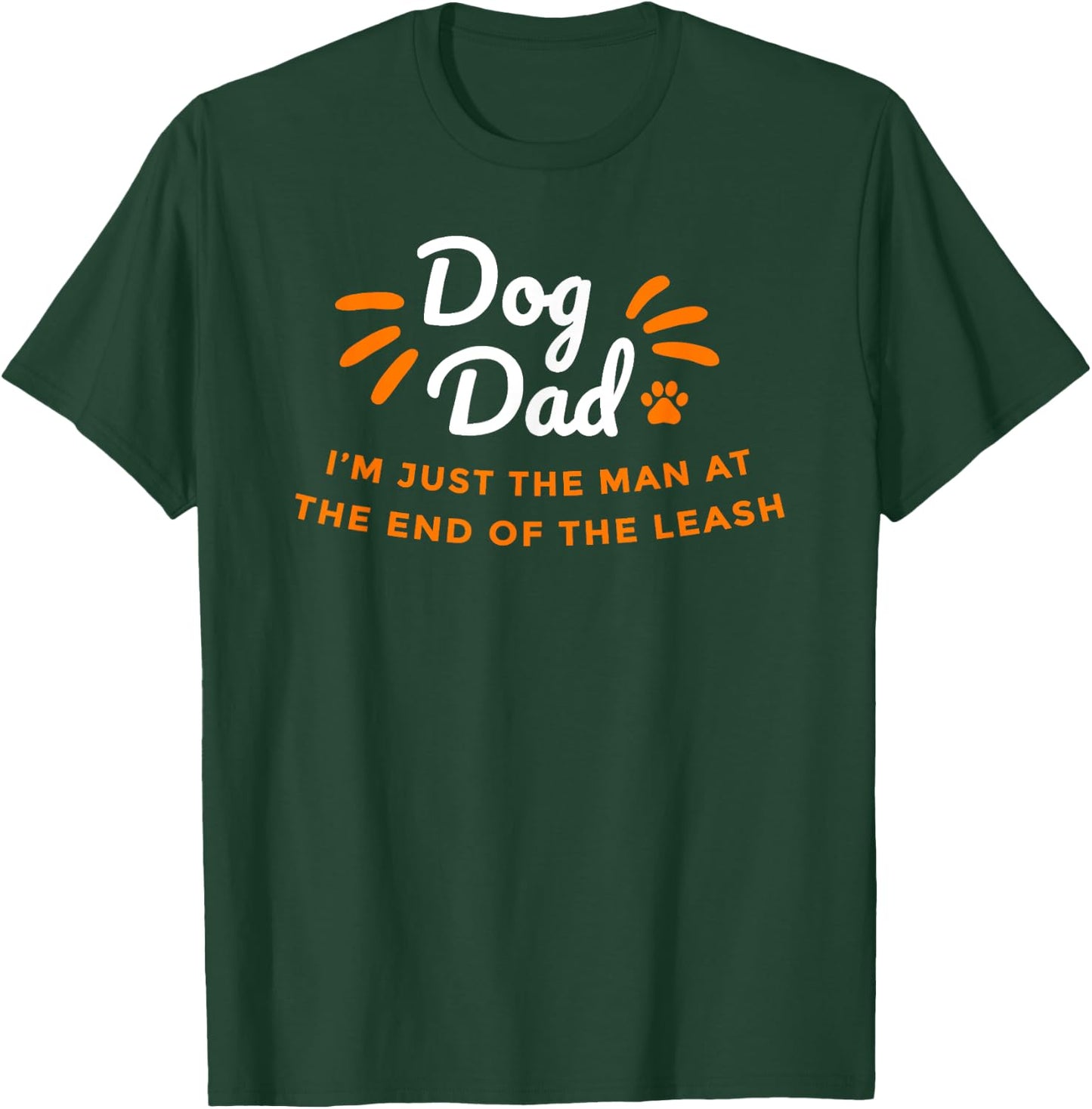 Dog Dad, just the man at the end of the leash - Fathers Day T-Shirt - T-Shirt | Forest