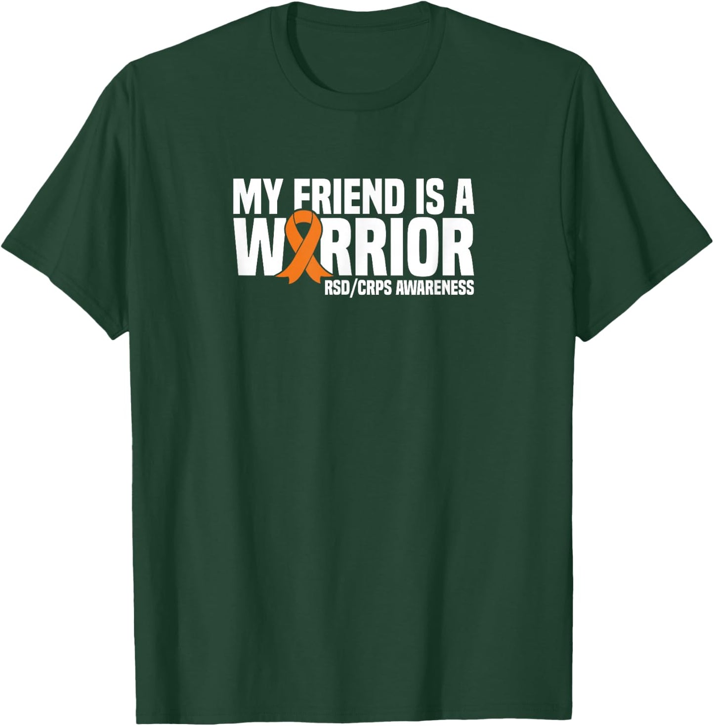 My Friend is a Warrior Orange Ribbon RSD/CRPS Awareness T-Shirt - T-Shirt | Forest