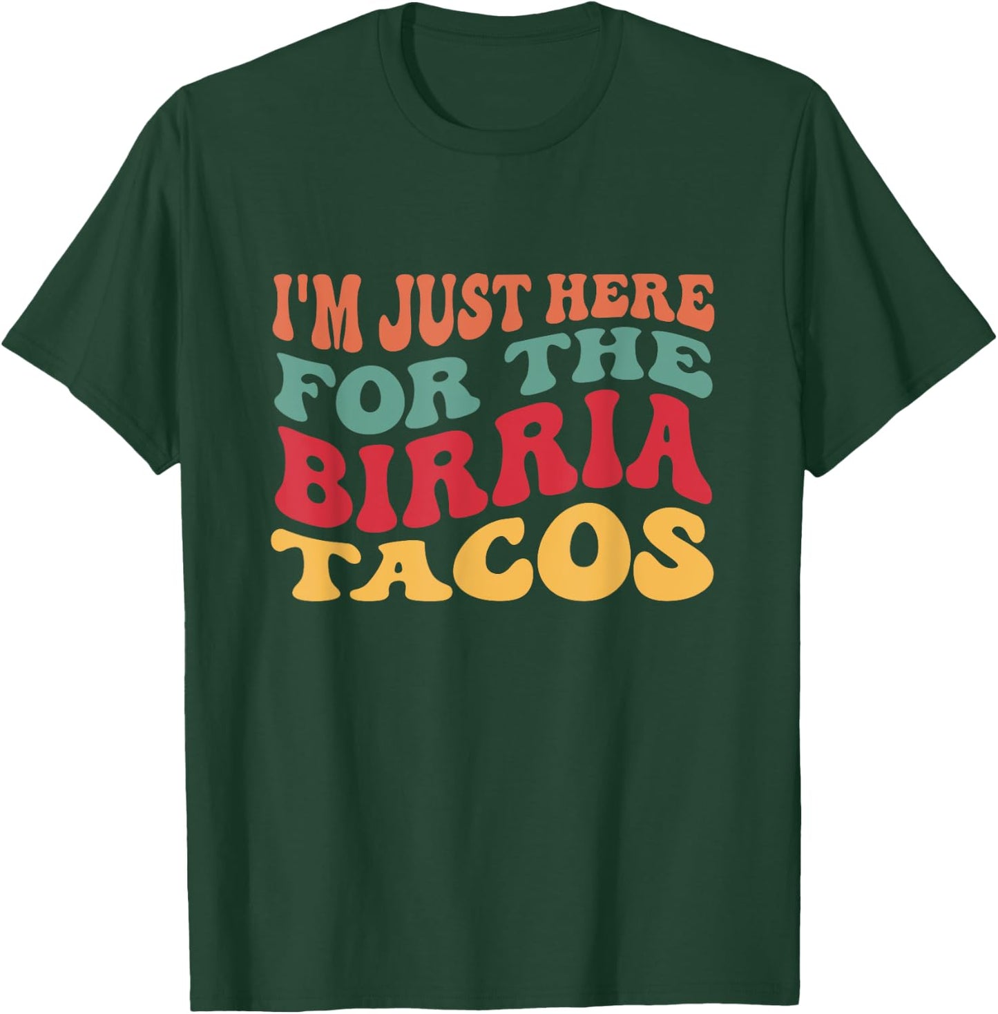 I'm Just Here For The Birria Tacos Funny Taco Lover T-Shirt - T-Shirt | Forest