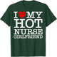 I Love (Heart) My Hot Nurse Girlfriend GF Couple Matching T-Shirt - T-Shirt | Forest