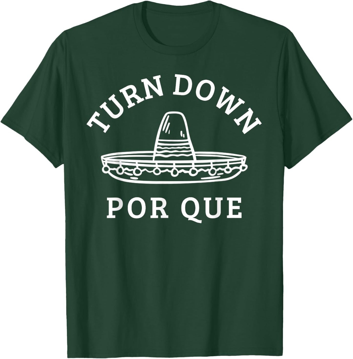 Turn Down Por Que Funny Mexican Party Cinco De Mayo Gifts T-Shirt - T-Shirt | Forest