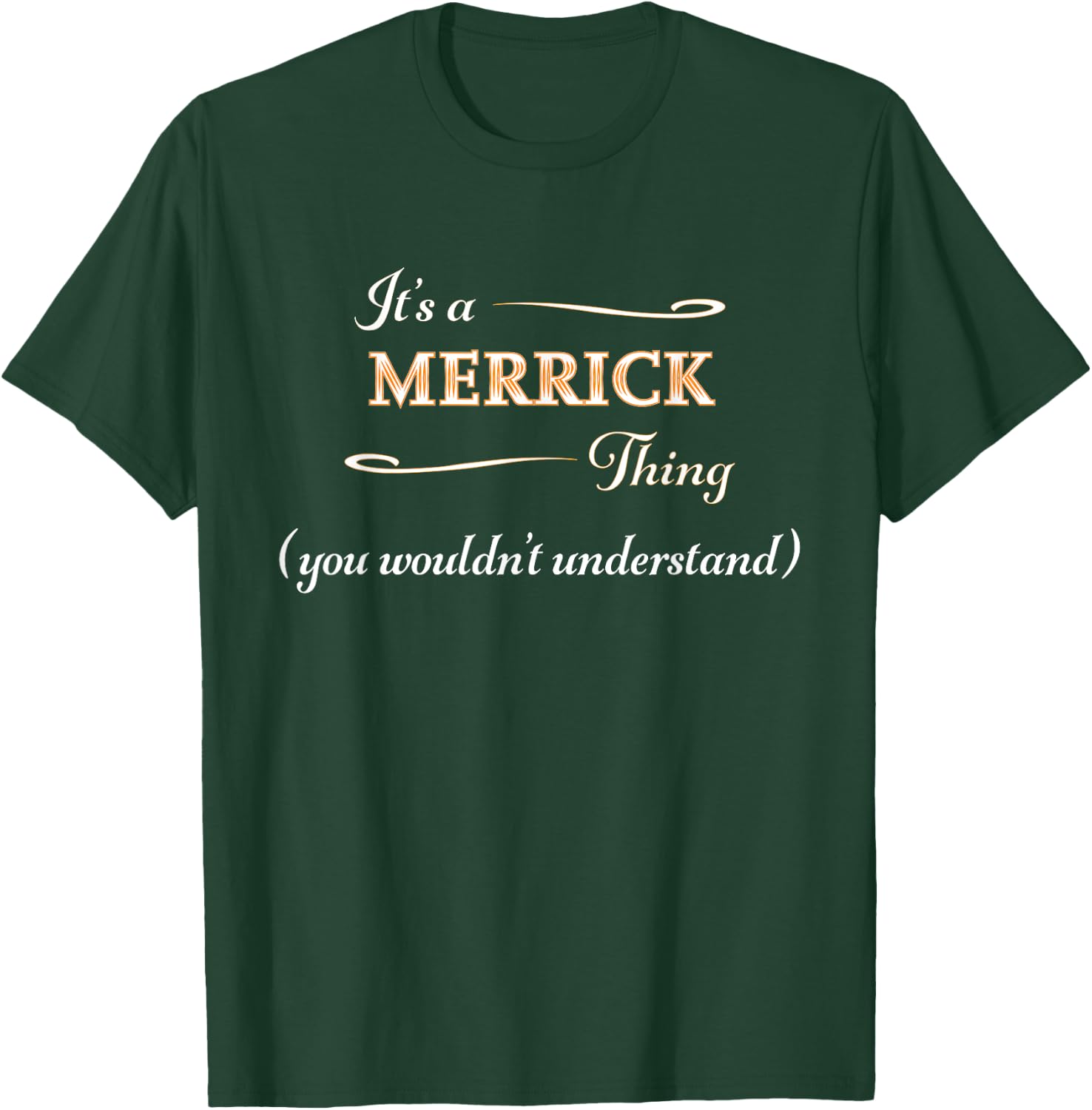 It's a MERRICK Thing, You Wouldn't Understand | Name Gift T-Shirt - T-Shirt | Forest