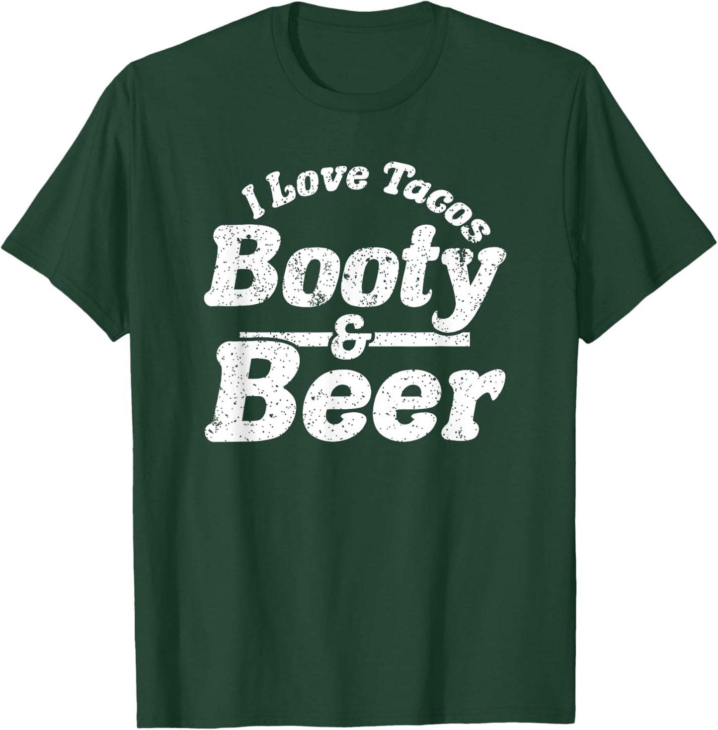 I Love Tacos, Booty and Beer Funny Men's Adult Humour Gift T-Shirt - T-Shirt | Forest