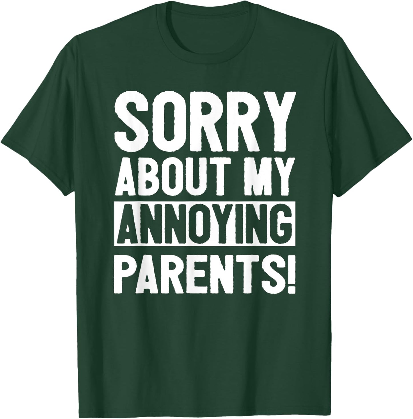 Sorry About My Annoying Parents T-Shirt - T-Shirt | Forest