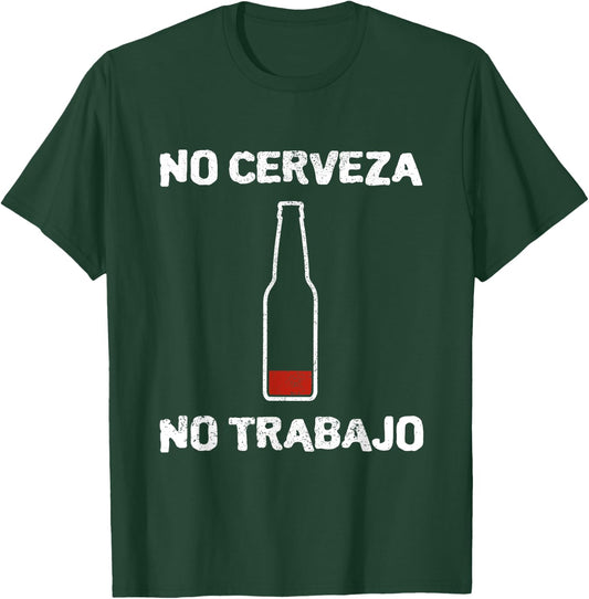 No Cerveza No Trabajo Camiseta Funny No Beer No Work Spanish T-Shirt - T-Shirt | Forest