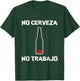 No Cerveza No Trabajo Camiseta Funny No Beer No Work Spanish T-Shirt - T-Shirt | Forest