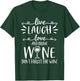 Live Laugh Love Wine Lover Gifts Funny Drinking Drink Humor T-Shirt - T-Shirt | Forest