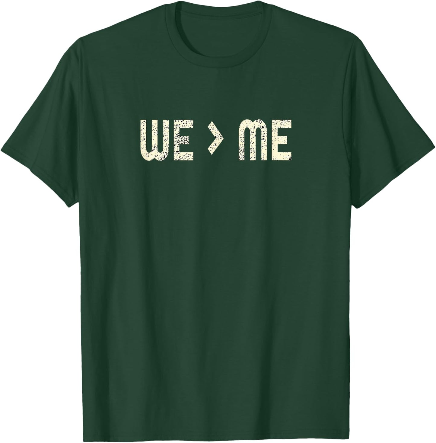 Distressed We Greater than Me Design T-Shirt - T-Shirt | Forest