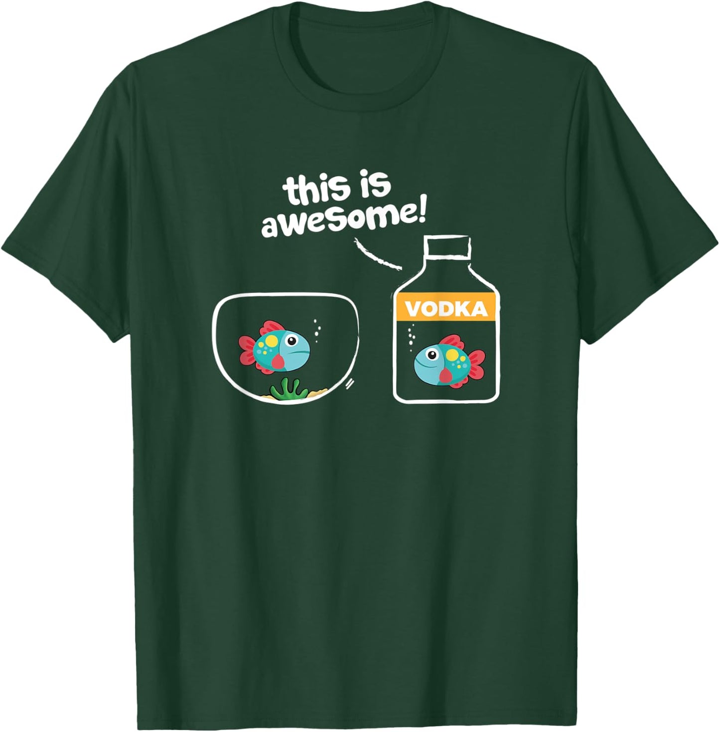 Goldfish in Vodka; This Is Awesome T-Shirt - T-Shirt | Forest