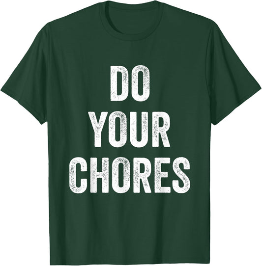 Do Your Chores T-Shirt - T-Shirt | Forest