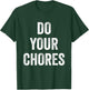 Do Your Chores T-Shirt - T-Shirt | Forest