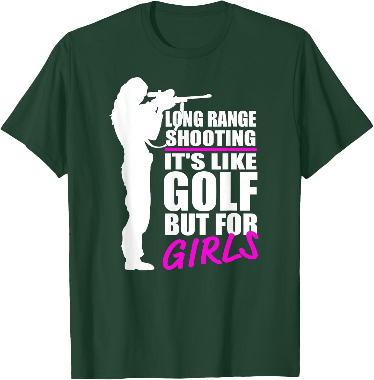 Long Range Shooting - It's Like Golf But For Girls- Gun Girl T-Shirt - T-Shirt | Forest