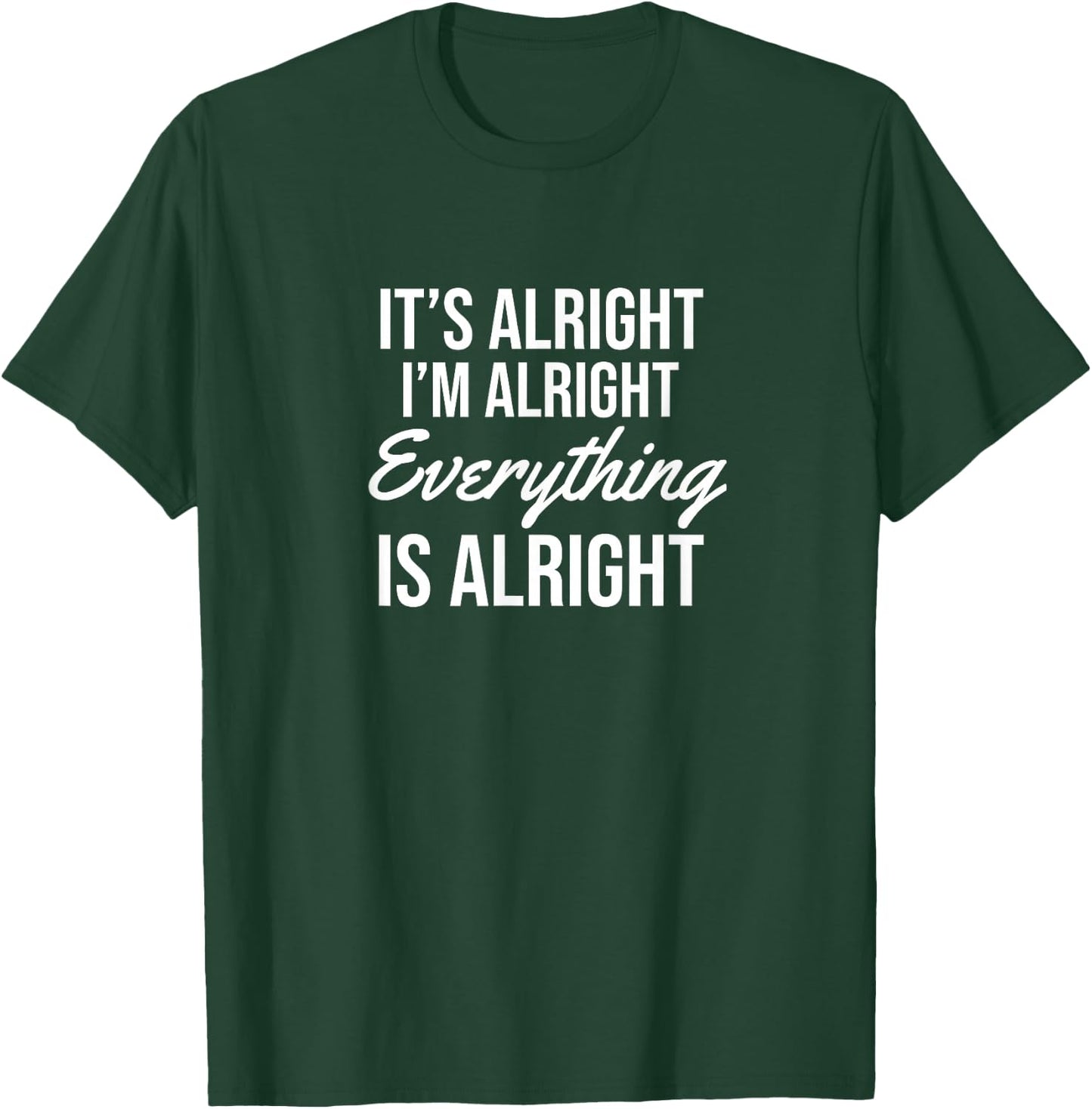It's alright I'm alright everything is alright T-Shirt - T-Shirt | Forest