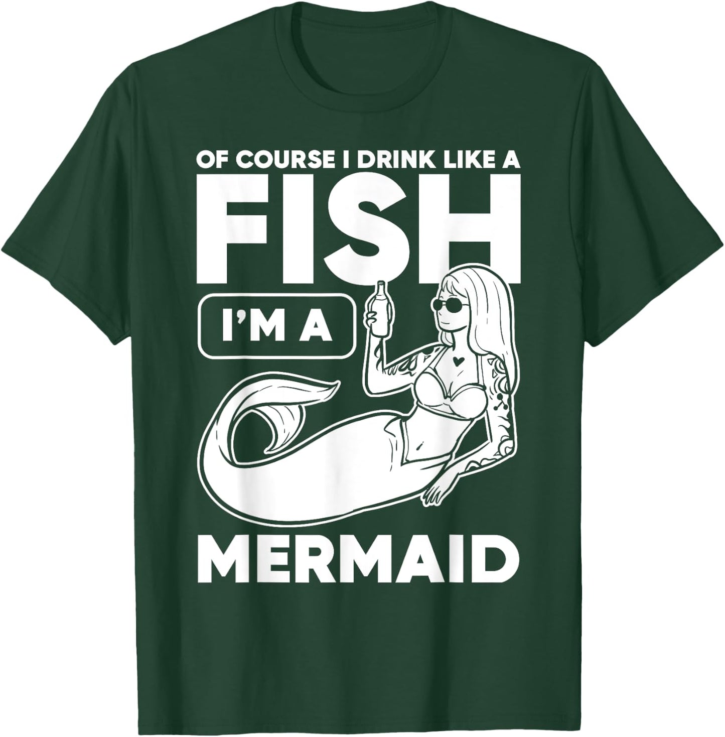 Drinking, Mermaid Of Course I Drink Like A Fish I'm A T-Shirt - T-Shirt | Forest
