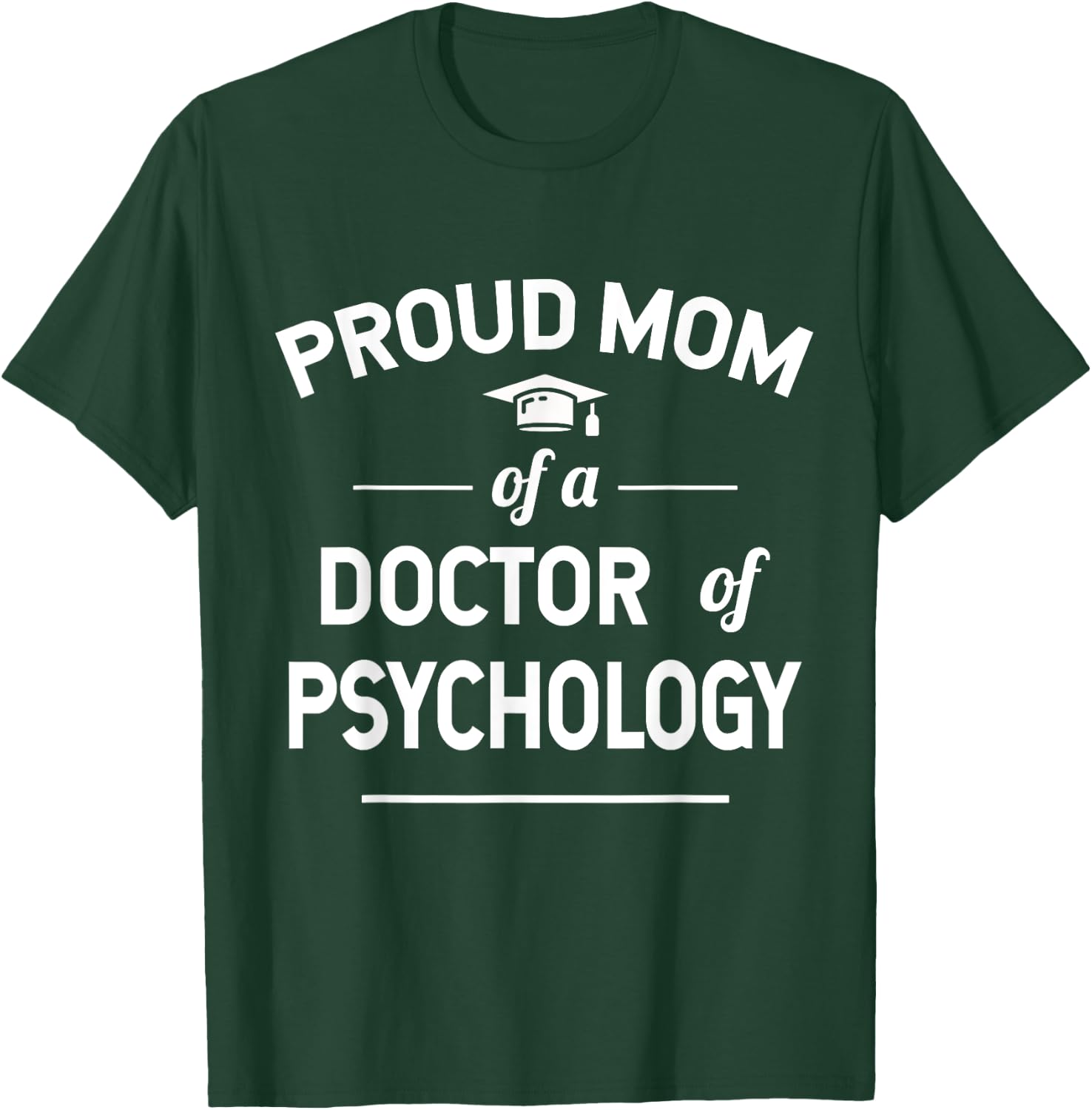 Proud Mom Of A Doctor Of Psychology Psy. D T-Shirt - T-Shirt | Forest