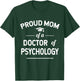 Proud Mom Of A Doctor Of Psychology Psy. D T-Shirt - T-Shirt | Forest