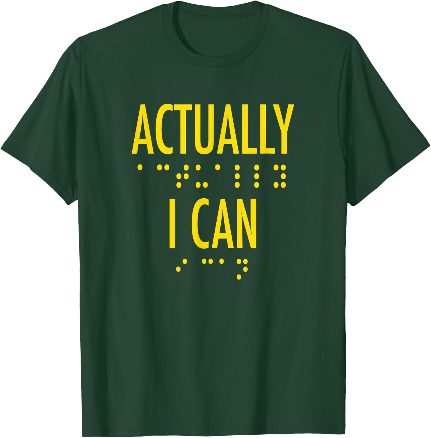 Actually I Can Bold Gold Lettering Motivational Braille T-Shirt - T-Shirt | Forest