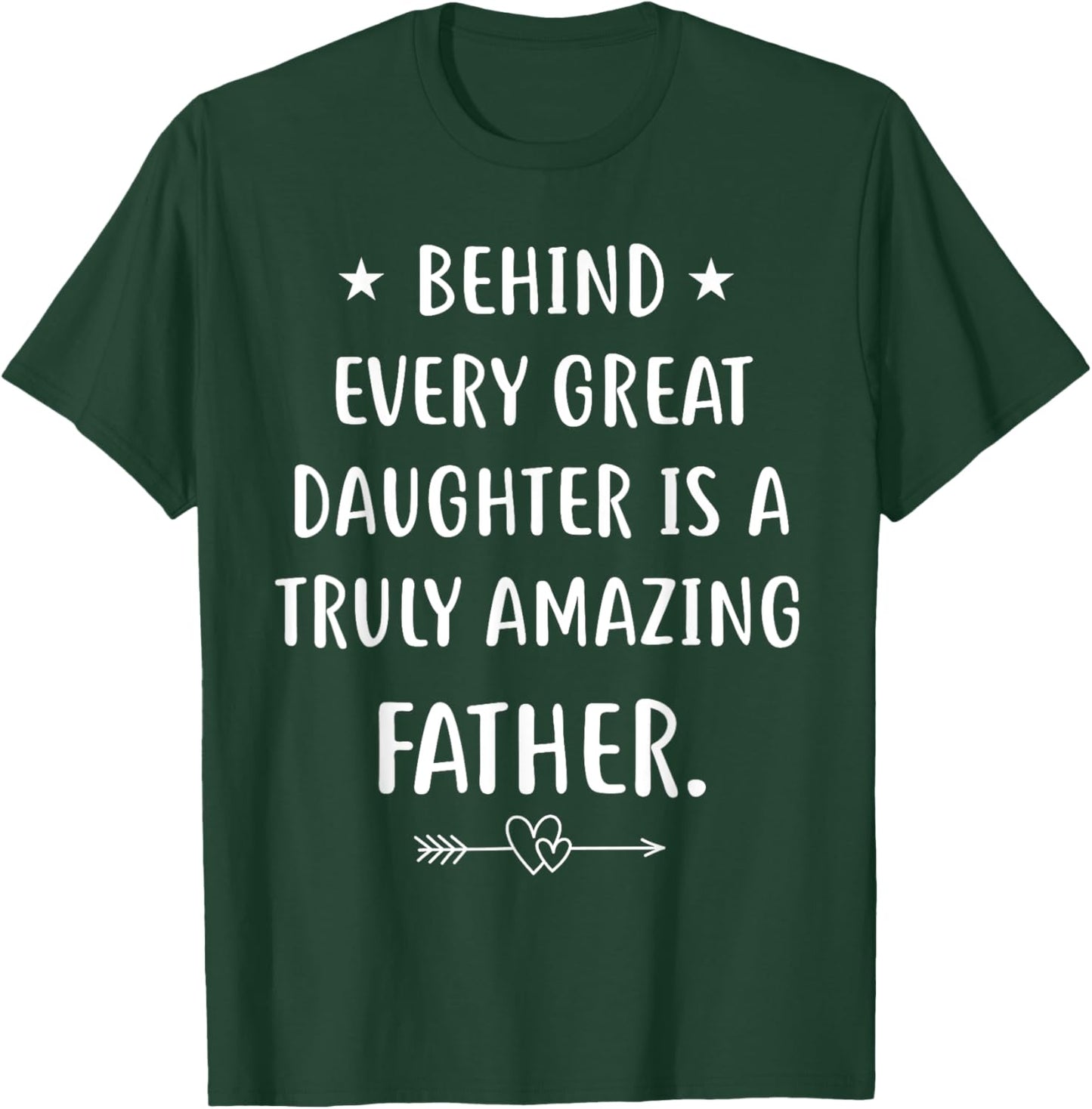 Behind every great daughter is a truly amazing father Day T-Shirt - T-Shirt | Forest