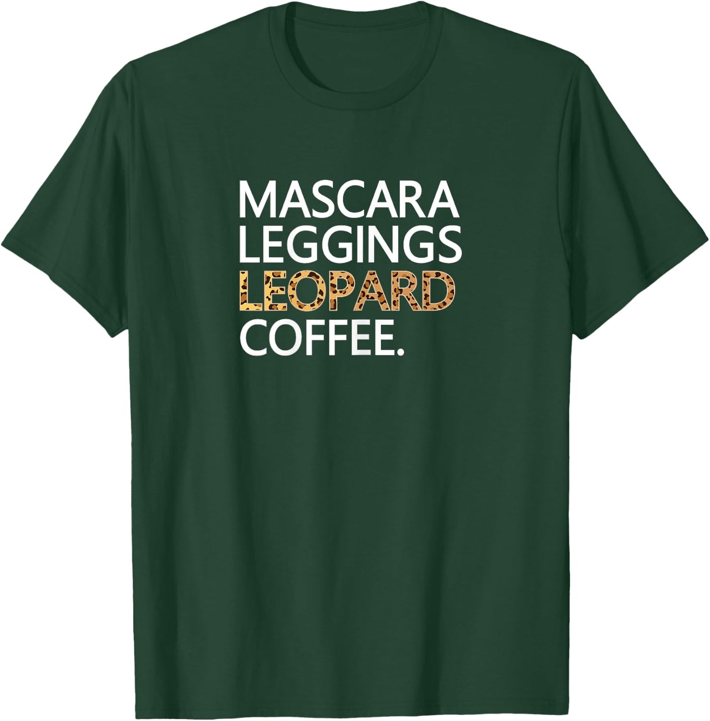 Mascara Leggings Leopard Coffee T Shirt Funny Makeup Quote T-Shirt - T-Shirt | Forest