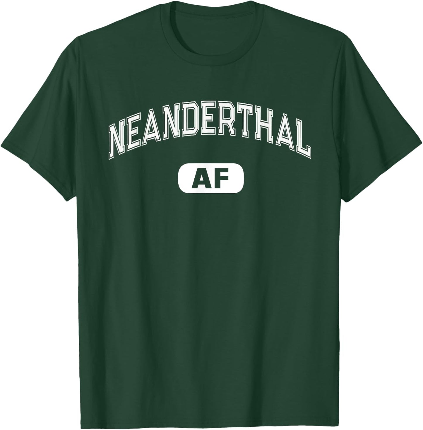 Funny NEANDERTHAL AF Funny Varsity Smart Thinking Sarcasm T-Shirt - T-Shirt | Forest