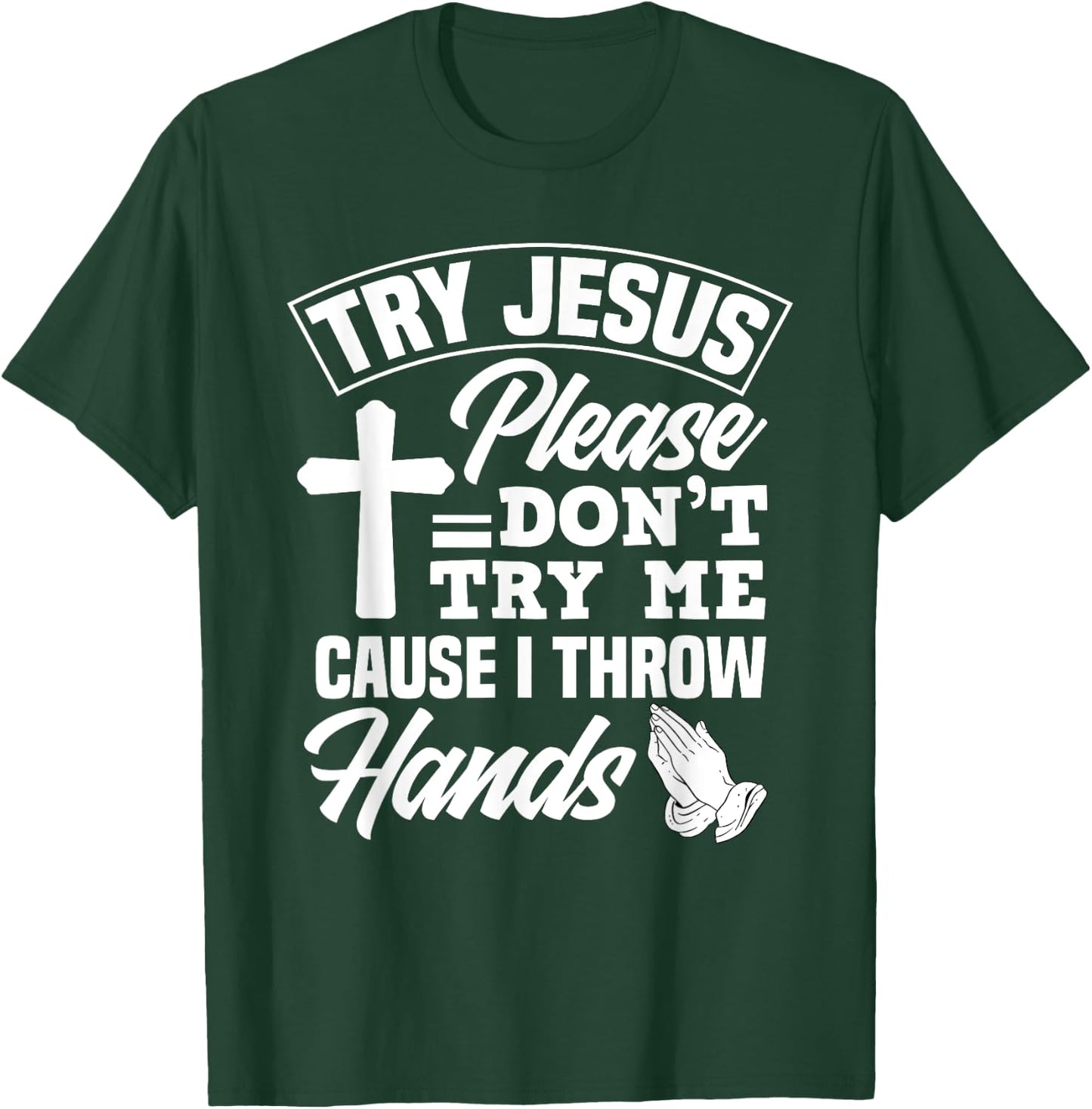 Try Jesus Please Don't Try Me - Funny Jesus Gift T-Shirt - T-Shirt | Forest