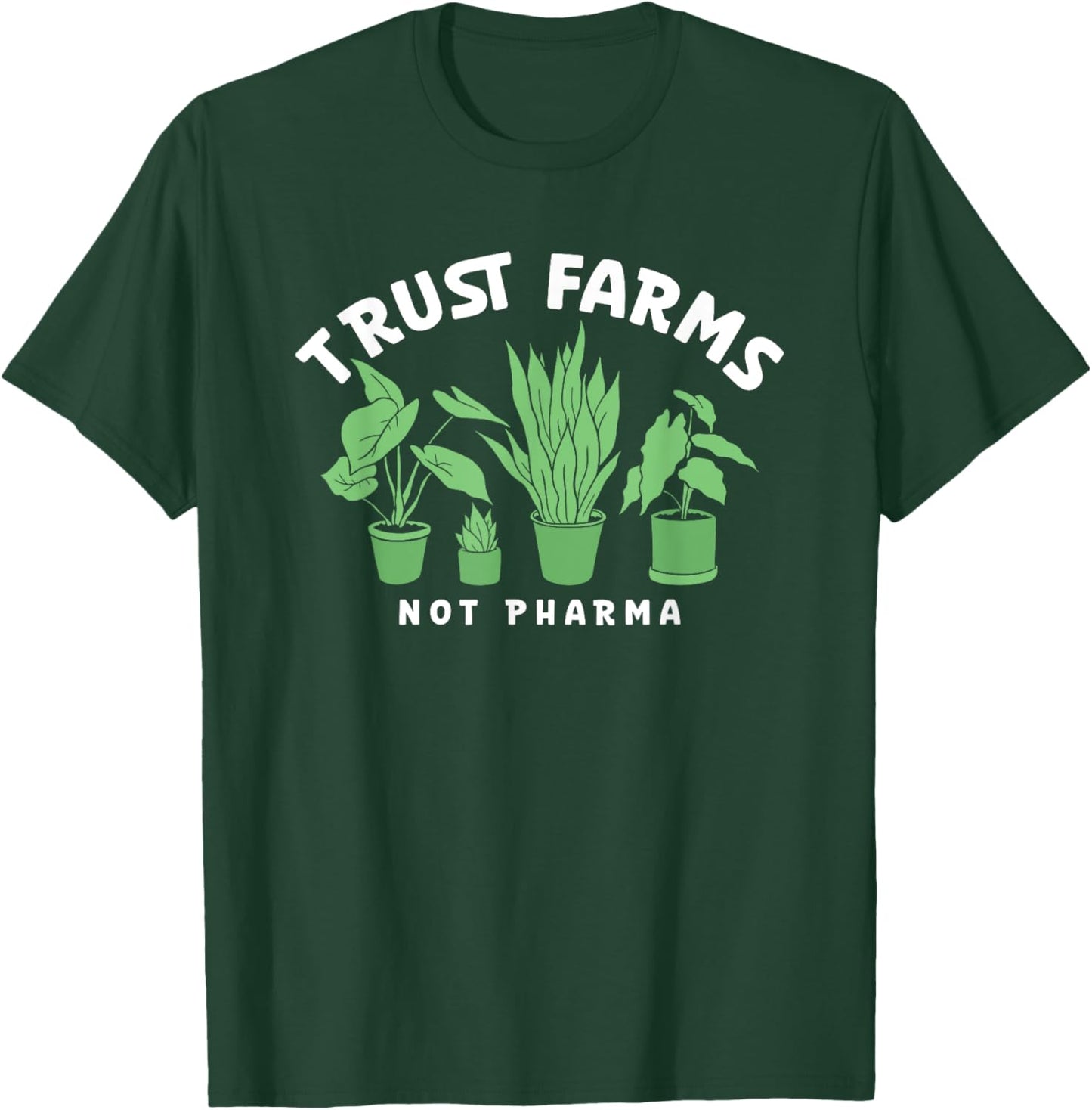 Trust Farms Not Pharma Green Plants T-Shirt - T-Shirt | Forest